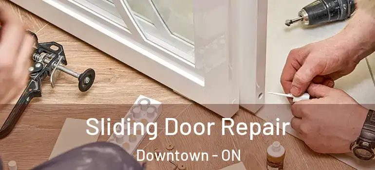 Sliding Door Repair Downtown - ON