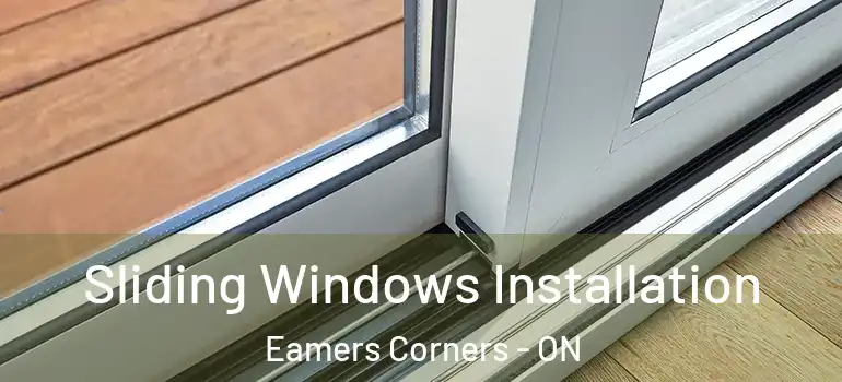 Sliding Windows Installation Eamers Corners - ON