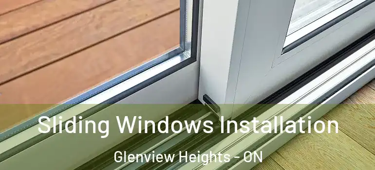 Sliding Windows Installation Glenview Heights - ON