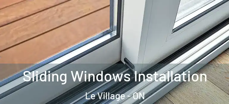 Sliding Windows Installation Le Village - ON