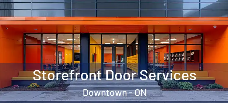 Storefront Door Services Downtown - ON