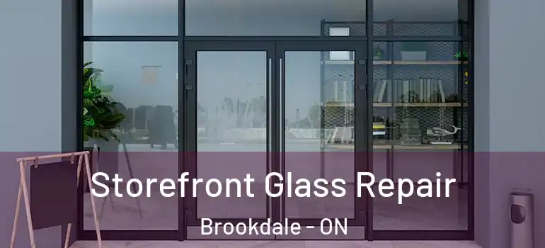 Storefront Glass Repair Brookdale - ON