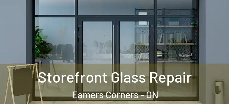 Storefront Glass Repair Eamers Corners - ON