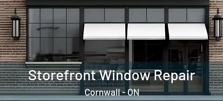 Storefront Window Repair Cornwall - ON
