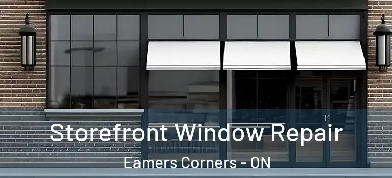 Storefront Window Repair Eamers Corners - ON