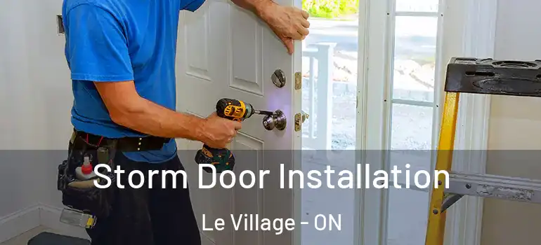 Storm Door Installation Le Village - ON