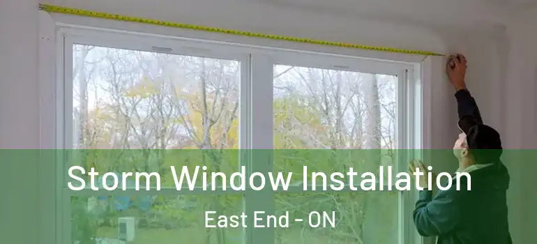 Storm Window Installation East End - ON