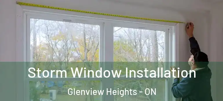 Storm Window Installation Glenview Heights - ON