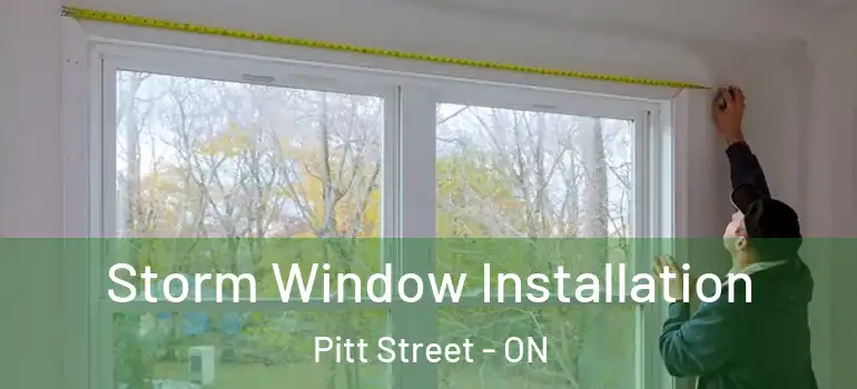 Storm Window Installation Pitt Street - ON
