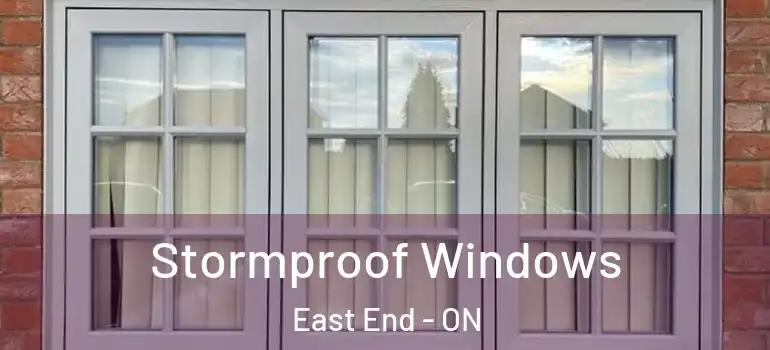 Stormproof Windows East End - ON