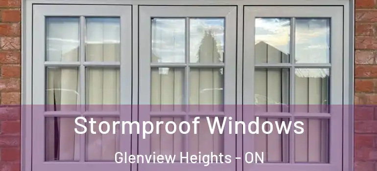 Stormproof Windows Glenview Heights - ON