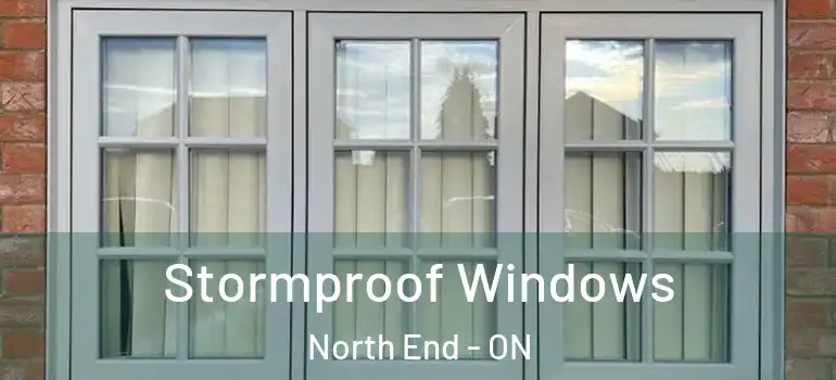 Stormproof Windows North End - ON