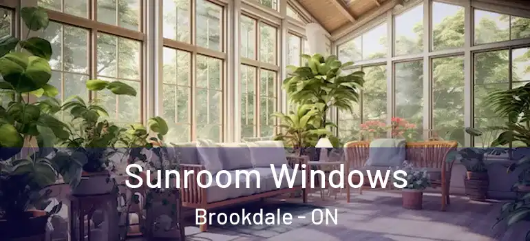 Sunroom Windows Brookdale - ON