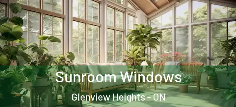 Sunroom Windows Glenview Heights - ON