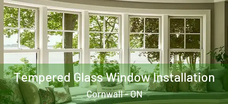 Tempered Glass Window Installation Cornwall - ON