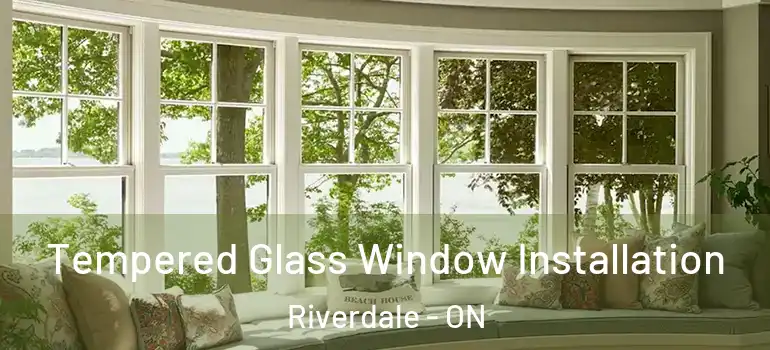 Tempered Glass Window Installation Riverdale - ON