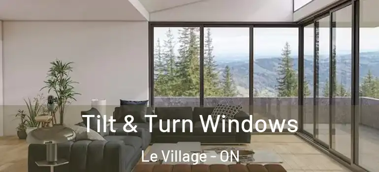 Tilt & Turn Windows Le Village - ON