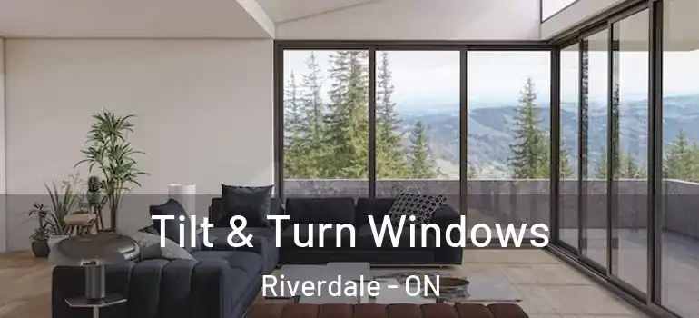 Tilt & Turn Windows Riverdale - ON