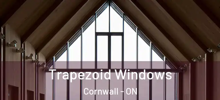 Trapezoid Windows Cornwall - ON