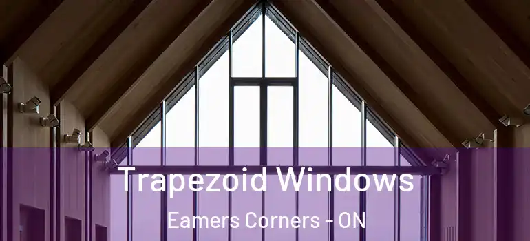 Trapezoid Windows Eamers Corners - ON