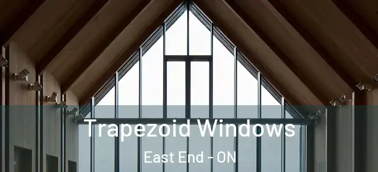 Trapezoid Windows East End - ON