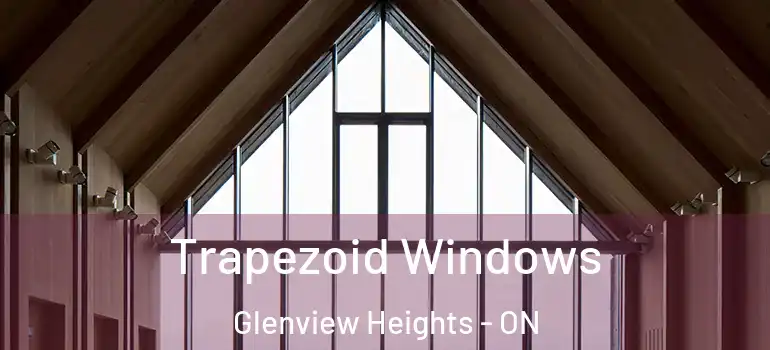 Trapezoid Windows Glenview Heights - ON