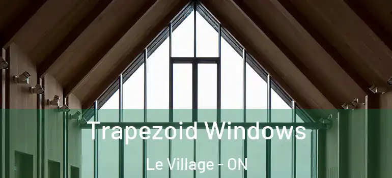 Trapezoid Windows Le Village - ON