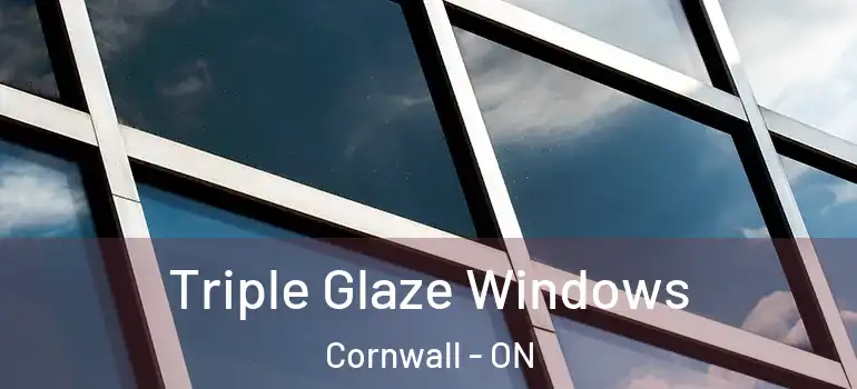 Triple Glaze Windows Cornwall - ON