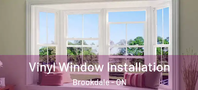 Vinyl Window Installation Brookdale - ON