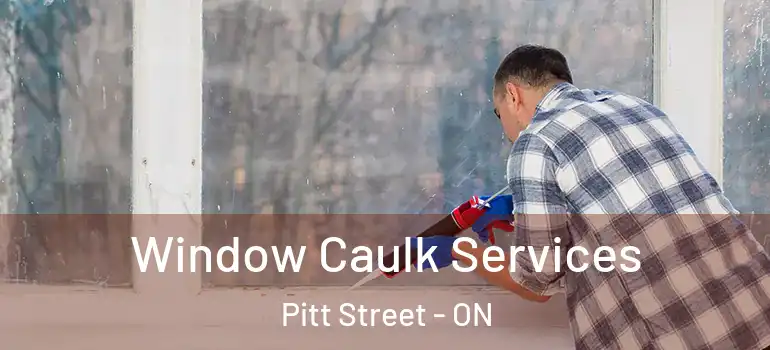 Window Caulk Services Pitt Street - ON