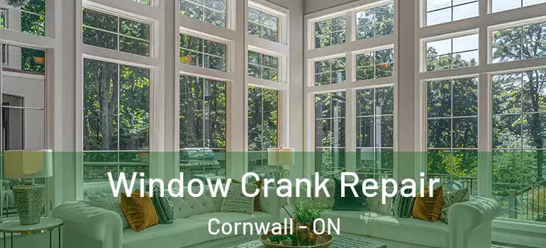 Window Crank Repair Cornwall - ON