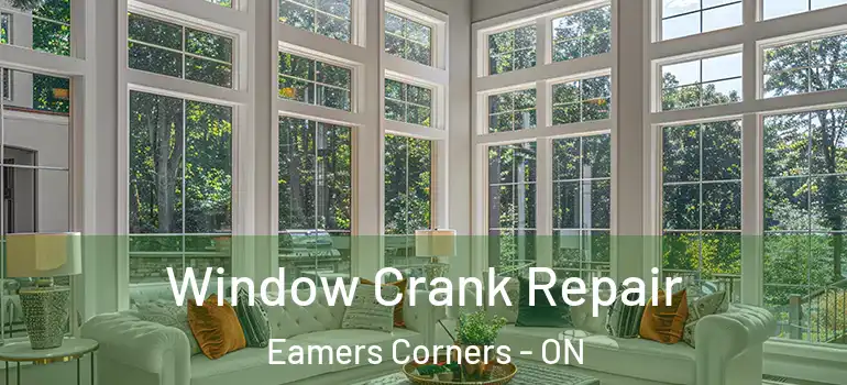 Window Crank Repair Eamers Corners - ON