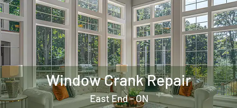 Window Crank Repair East End - ON