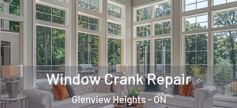Window Crank Repair Glenview Heights - ON