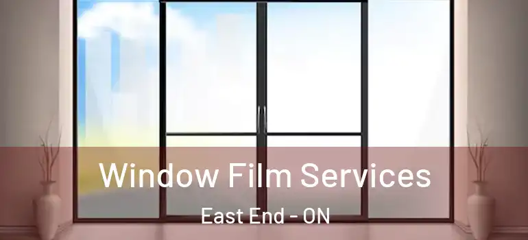 Window Film Services East End - ON