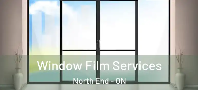Window Film Services North End - ON