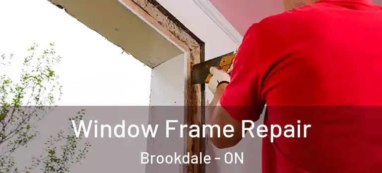 Window Frame Repair Brookdale - ON