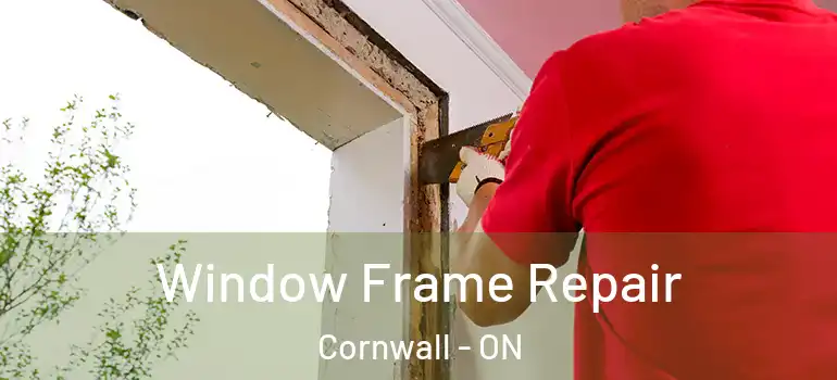 Window Frame Repair Cornwall - ON