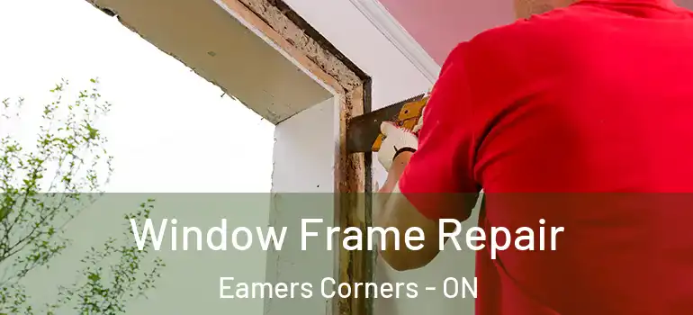 Window Frame Repair Eamers Corners - ON