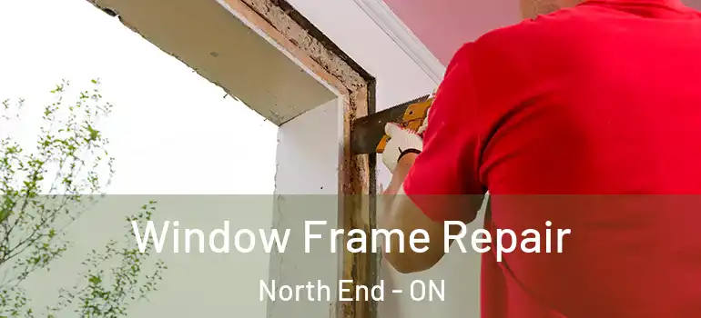 Window Frame Repair North End - ON