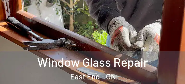 Window Glass Repair East End - ON
