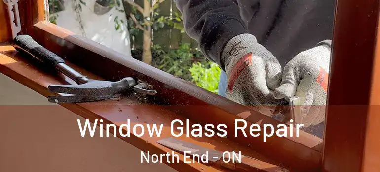 Window Glass Repair North End - ON
