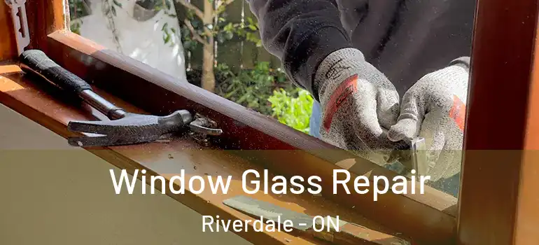 Window Glass Repair Riverdale - ON