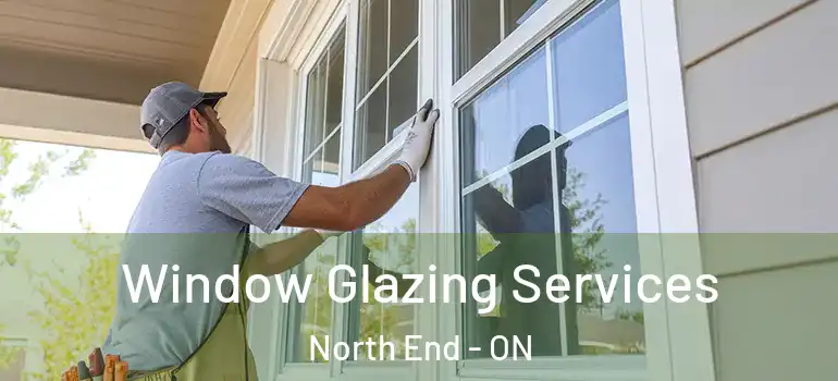 Window Glazing Services North End - ON
