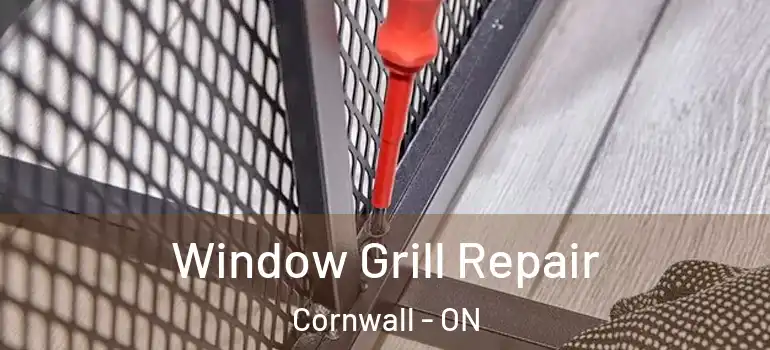 Window Grill Repair Cornwall - ON