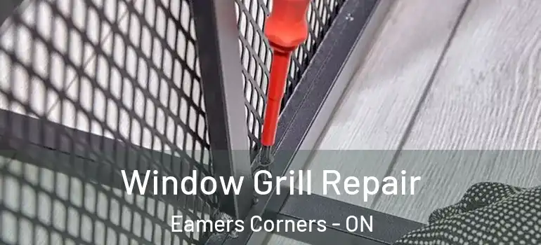 Window Grill Repair Eamers Corners - ON