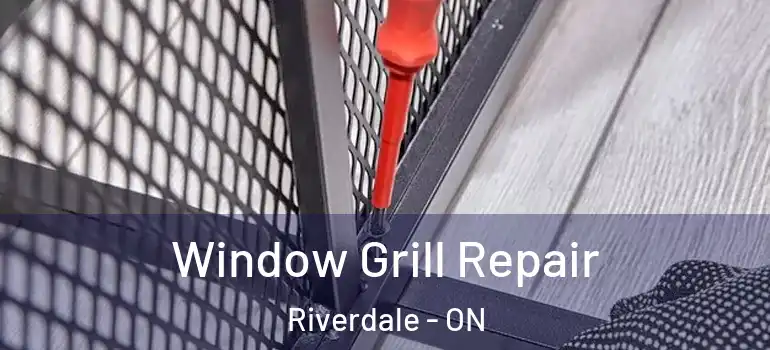 Window Grill Repair Riverdale - ON