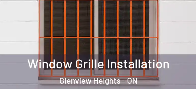 Window Grille Installation Glenview Heights - ON