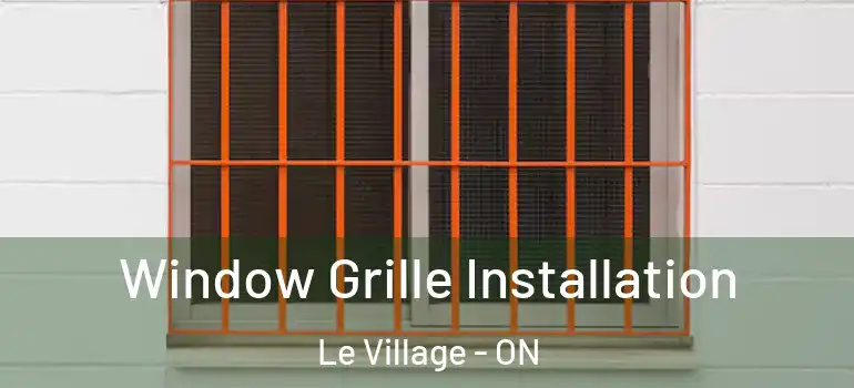 Window Grille Installation Le Village - ON