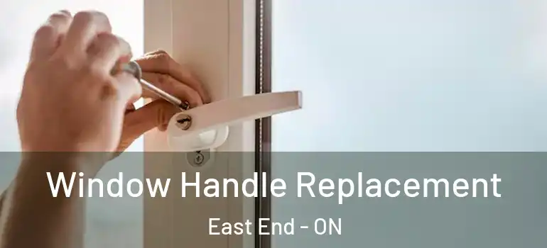 Window Handle Replacement East End - ON